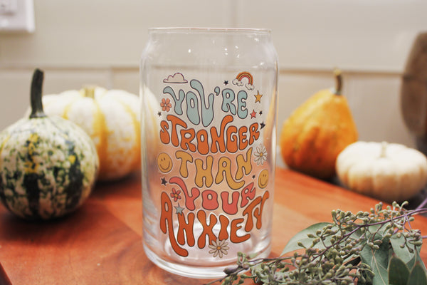 You Are Stronger Than Your Anxiety Glass