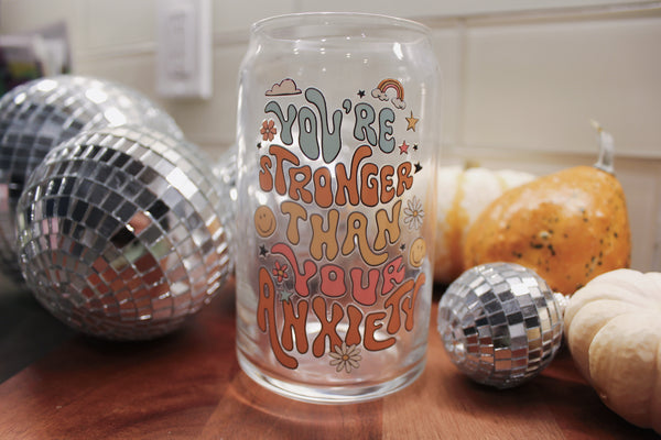 You Are Stronger Than Your Anxiety Glass
